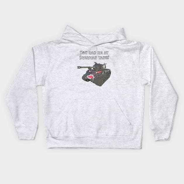 You Had Me At Sherman Tank Kids Hoodie by Toadman's Tank Pictures Shop